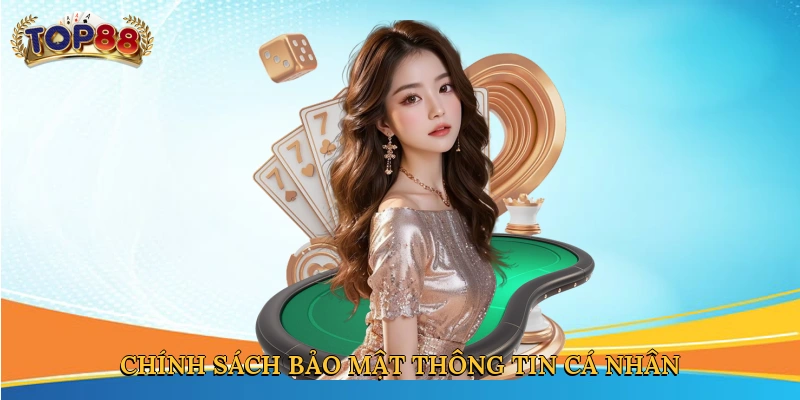 Chính sách bảo mật thông tin cá nhân tại Top88