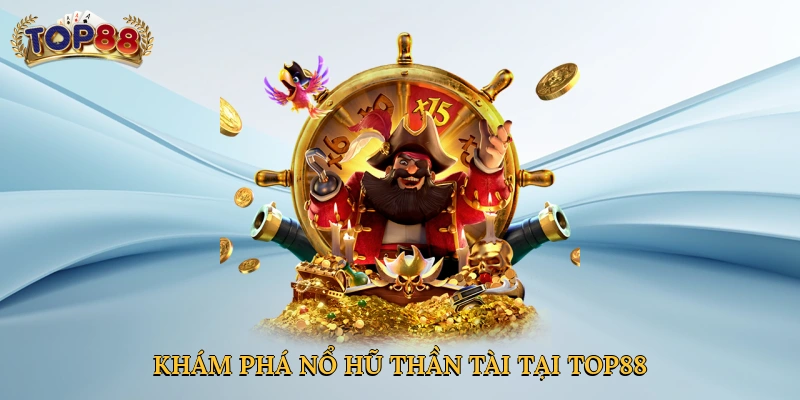 Khám phá kho báu với nổ hũ Thần Tài tại Top88