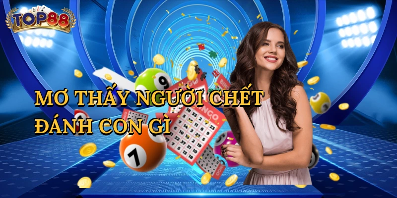 Mơ Thấy Người Chết Đánh Con Gì