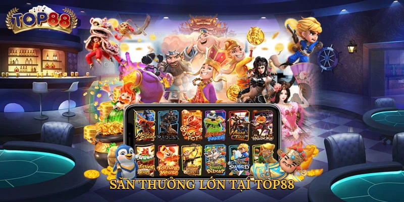 Săn thưởng lớn tại Top88