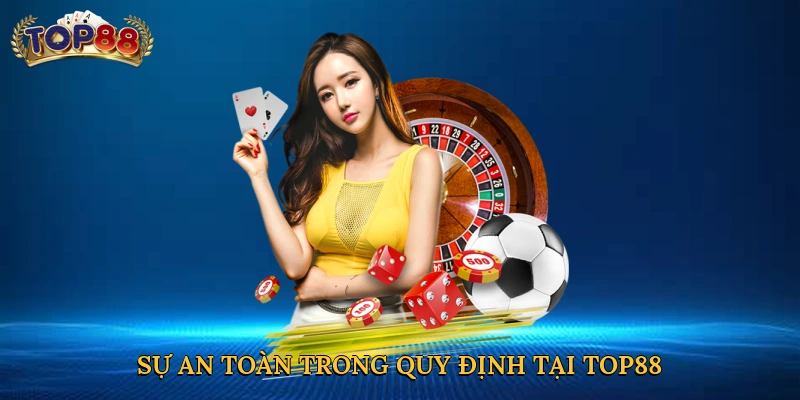 Sự an toàn trong quy định tại Top88