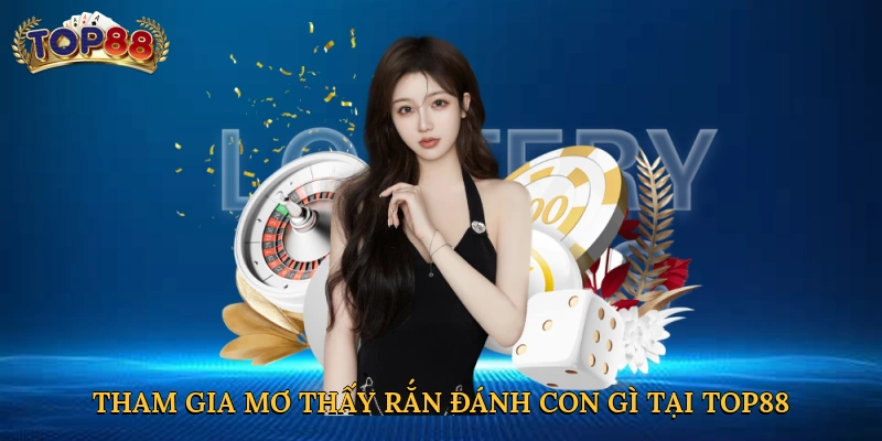 Tham gia mơ thấy rắn đánh con gì tại Top88