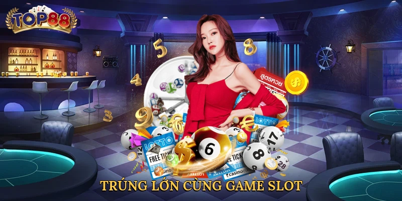 Trúng lớn cùng Game slot