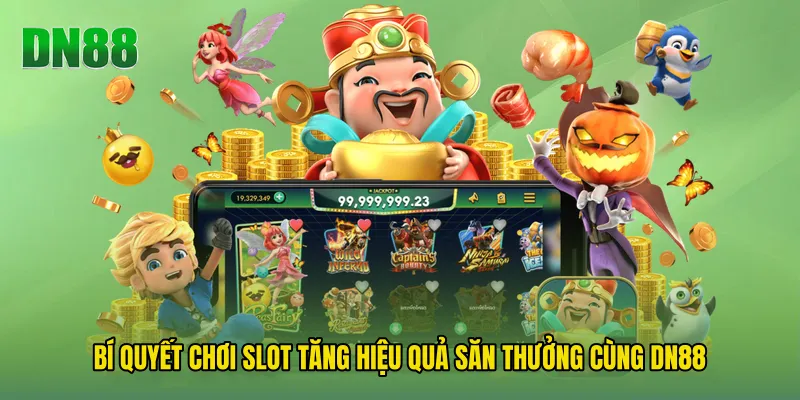 Bí Quyết Chơi Slot Tăng Hiệu Quả Săn Thưởng Cùng DN88