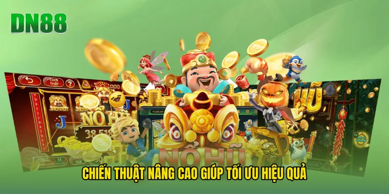 Chiến Thuật Nâng Cao Giúp Tối Ưu Hiệu Quả