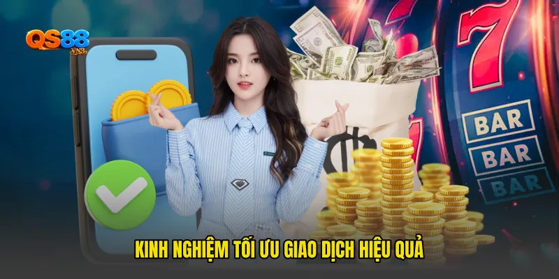 Kinh nghiệm tối ưu giao dịch hiệu quả