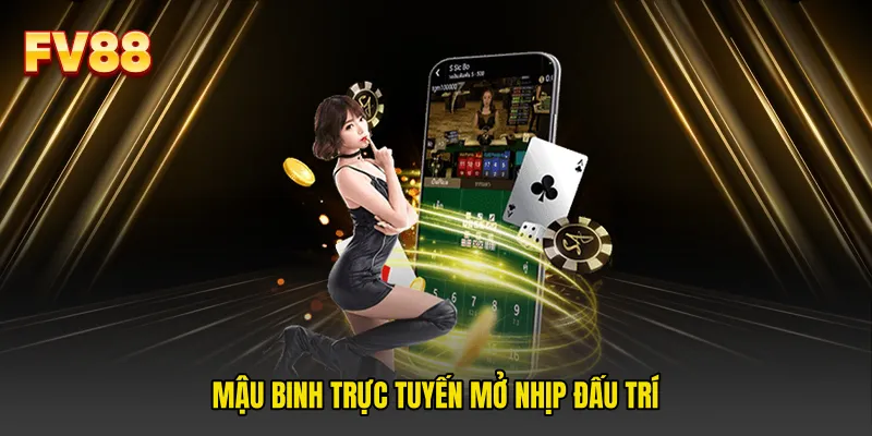 Mậu binh trực tuyến mở nhịp đấu trí