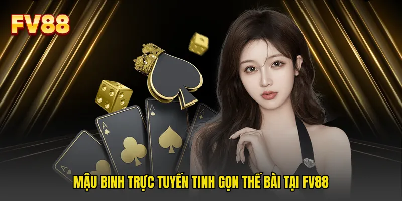 Mậu binh trực tuyến tinh gọn thế bài tại FV88