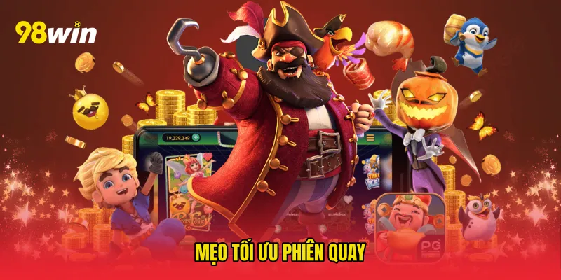 Mẹo tối ưu phiên quay